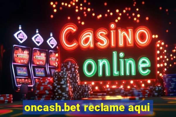 oncash.bet reclame aqui